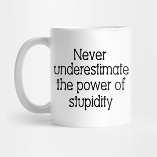 Never underestimate the power of stupidity Mug